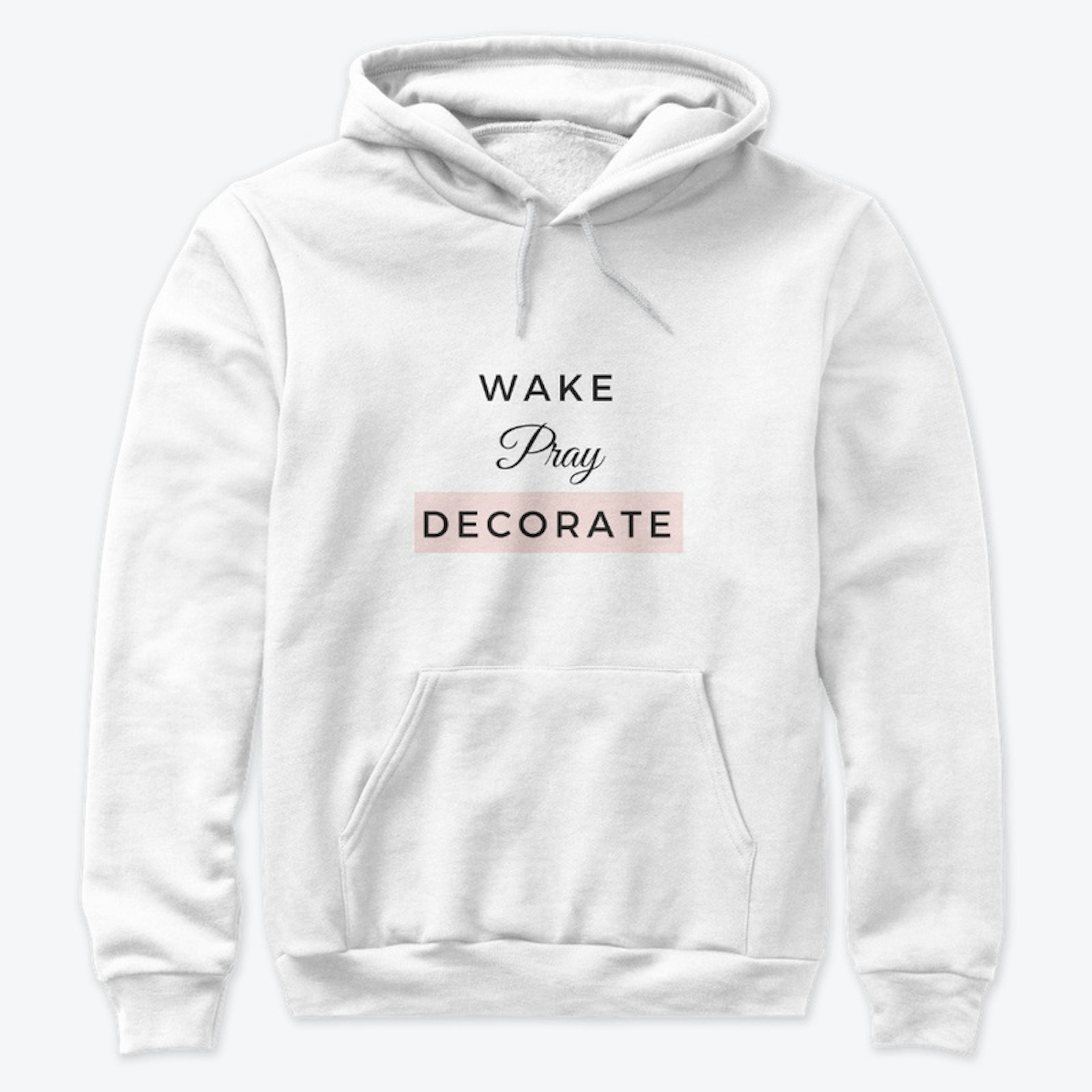 Wake Pray Decorate