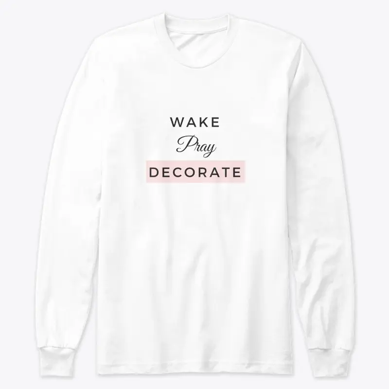 Wake Pray Decorate