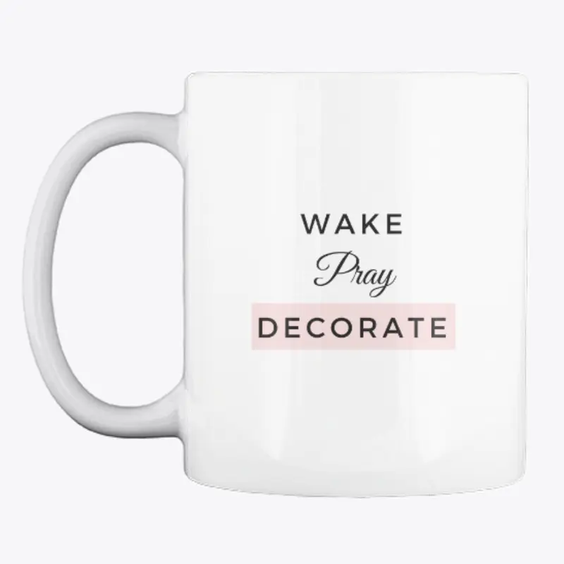 Wake Pray Decorate